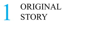 ORIGINAL
1   STORY
 