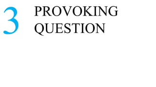 PROVOKING
3   QUESTION
 