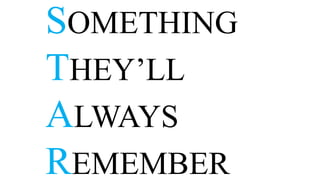 SOMETHING
THEY’LL
ALWAYS
REMEMBER
 