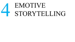 EMOTIVE
4   STORYTELLING
 