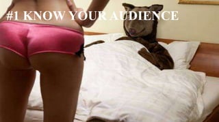 #1 KNOW YOUR AUDIENCE
 
