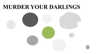 MURDER YOUR DARLINGS
 