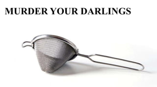 MURDER YOUR DARLINGS
 