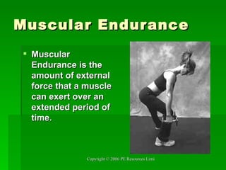 Muscular Endurance Muscular Endurance is the amount of external force that a muscle can exert over an extended period of time.   