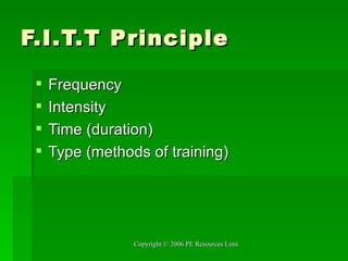 F.I.T.T Principle Frequency Intensity Time (duration) Type (methods of training) 