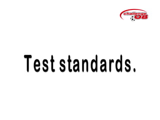Test standards. 