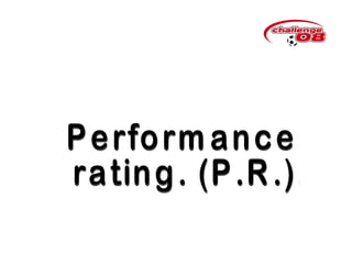 Performance rating. (P.R.). 