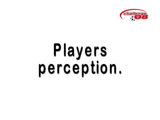 Players perception. 