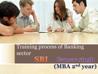 Training process of Banking
sector
 