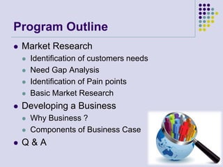 Program Outline
   Market Research
       Identification of customers needs
       Need Gap Analysis
       Identifica...