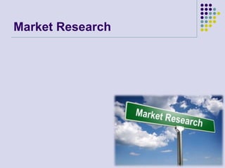 Market Research
 