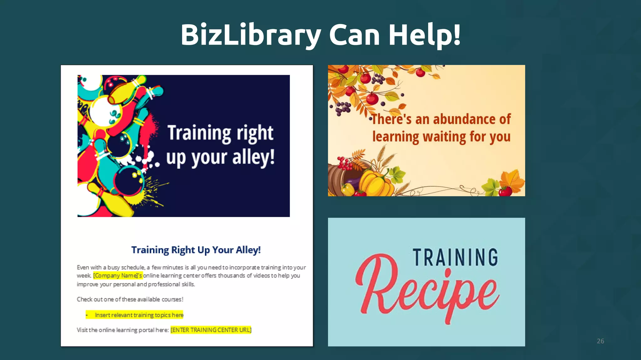 26
BizLibrary Can Help!
 