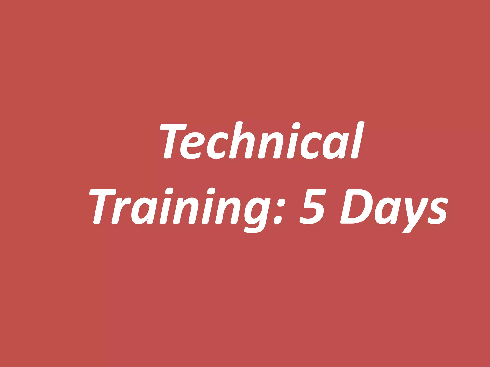Technical
Training: 5 Days
 