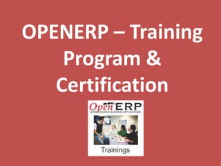 OPENERP – Training
    Program &
   Certification
 
