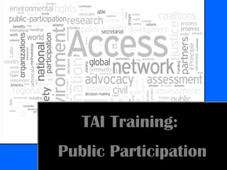 TAI Training:
Public Participation
 