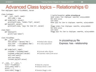 9/18/2011       Training Python Chapter 5: Classes and OOP   20


Advanced Class topics – Relationships ©




                                       In pizzashop.py file
                                       Express: has - relationship
 