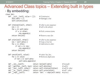 9/18/2011           Training Python Chapter 5: Classes and OOP   21

Advanced Class topics – Extending built in types
• By embedding:
 