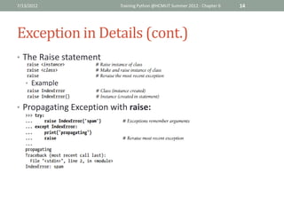 7/13/2012                 Training Python @HCMUT Summer 2012 - Chapter 6   14




Exception in Details (cont.)
• The Raise statement


   • Example


• Propagating Exception with raise:
 