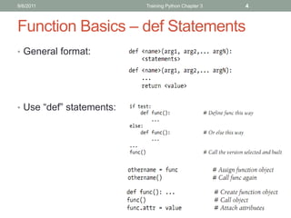 9/6/2011                  Training Python Chapter 3   4



Function Basics – def Statements
• General format:




• Use “def” statements:
 