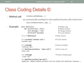9/18/2011           Training Python Chapter 5: Classes and OOP   11




Class Coding Details ©
   • Method call:




   • Example:
 