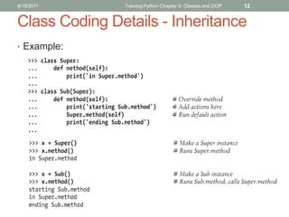 9/18/2011      Training Python Chapter 5: Classes and OOP   12


Class Coding Details - Inheritance
• Example:
 