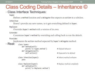 9/18/2011                Training Python Chapter 5: Classes and OOP   13


Class Coding Details – Inheritance ©
• Class Interface Techniques:




• Real:
 