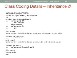 9/18/2011                Training Python Chapter 5: Classes and OOP   15


Class Coding Details – Inheritance ©
• Abstract superclass:
 