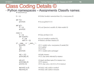 9/18/2011             Training Python Chapter 5: Classes and OOP   16

Class Coding Details ©
• Python namespaces – Assignments Classify names:
 
