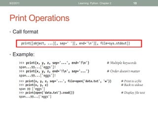 9/2/2011           Learning Python Chapter 2   10




Print Operations
• Call format




• Example:
 