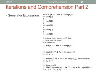 9/6/2011                  Training Python Chapter 3   26


Iterations and Comprehension Part 2
• Generator Expression:
 