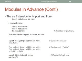 9/15/2011                    Training Python Chapter 4   15




Modules in Advance (Cont’)
• The as Extension for import and from:
 