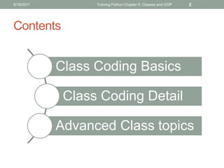9/18/2011         Training Python Chapter 5: Classes and OOP   2




Contents


            Class Coding Basics

         ...