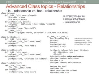 9/18/2011                  Training Python Chapter 5: Classes and OOP   19

Advanced Class topics - Relationships
• Is – r...