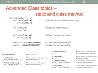9/18/2011       Training Python Chapter 5: Classes and OOP   26


Advanced Class topics –
            static and class met...