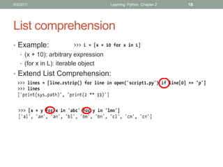 9/2/2011                             Learning Python Chapter 2   18




List comprehension
• Example:
  • (x + 10): arbitr...