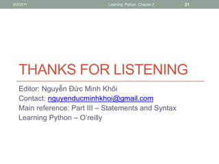 9/2/2011                      Learning Python Chapter 2   21




   THANKS FOR LISTENING
   Editor: Nguyễn Đức Minh Khôi
 ...