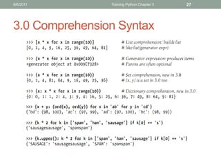 9/6/2011        Training Python Chapter 3   27




3.0 Comprehension Syntax
 