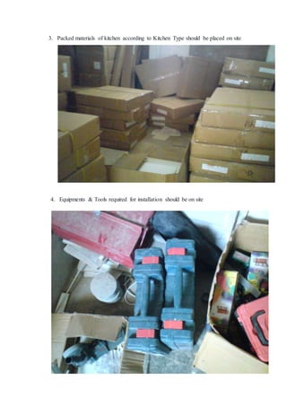 3. Packed materials of kitchen according to Kitchen Type should be placed on site
4. Equipments & Tools required for installation should be on site
 