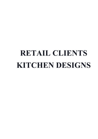 RETAIL CLIENTS
KITCHEN DESIGNS
 