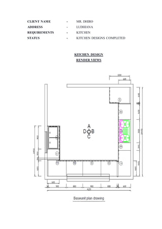 CLIENT NAME - MR. DHIRO
ADDRESS - LUDHIANA
REQUIREMENTS - KITCHEN
STATUS - KITCHEN DESIGNS COMPLETED
KITCHEN DESIGN
RENDER VIEWS
 