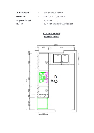 CLIENT NAME - MR. PRANAV MEHRA
ADDRESS - SECTOR – 117, MOHALI
REQUIREMENTS - KITCHEN
STATUS - KITCHEN DESIGNS COMPLETED
KITCHEN DESIGN
RENDER VIEWS
 