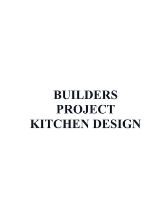 BUILDERS
PROJECT
KITCHEN DESIGN
 