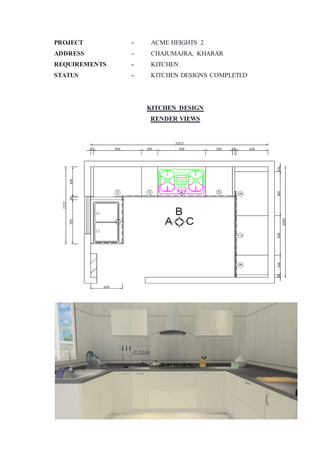 PROJECT - ACME HEIGHTS 2
ADDRESS - CHAJUMAJRA, KHARAR
REQUIREMENTS - KITCHEN
STATUS - KITCHEN DESIGNS COMPLETED
KITCHEN DESIGN
RENDER VIEWS
 