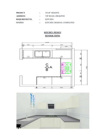 PROJECT - TULIP HEIGHTS
ADDRESS - VIP ROAD, ZIRAKPUR
REQUIREMENTS - KITCHEN
STATUS - KITCHEN DESIGNS COMPLETED
KITCHEN DESIGN
RENDER VIEWS
 