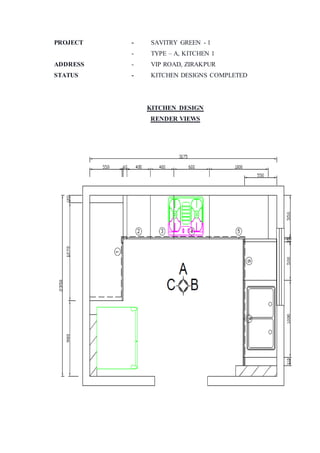 PROJECT - SAVITRY GREEN - 1
- TYPE – A, KITCHEN 1
ADDRESS - VIP ROAD, ZIRAKPUR
STATUS - KITCHEN DESIGNS COMPLETED
KITCHEN DESIGN
RENDER VIEWS
 