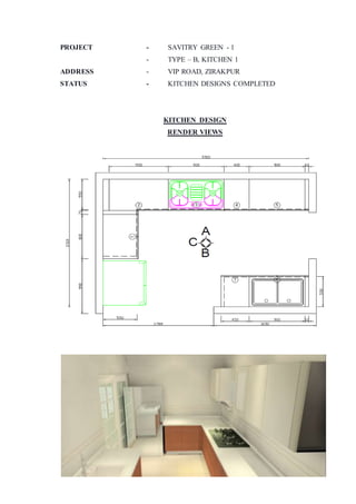 PROJECT - SAVITRY GREEN - 1
- TYPE – B, KITCHEN 1
ADDRESS - VIP ROAD, ZIRAKPUR
STATUS - KITCHEN DESIGNS COMPLETED
KITCHEN DESIGN
RENDER VIEWS
 