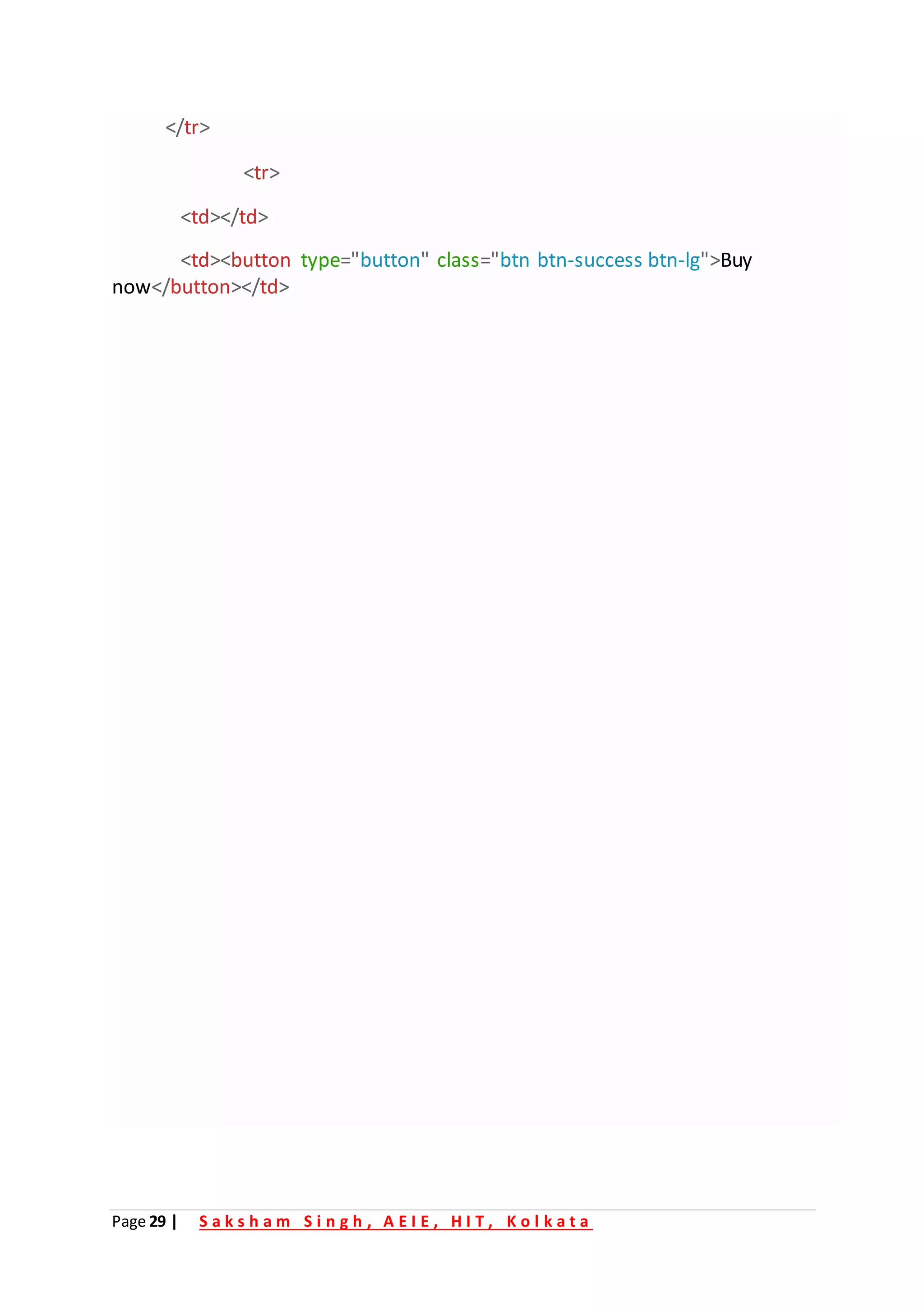 Page 29 | S a k s h a m S i n g h , A E I E , H I T , K o l k a t a
</tr>
<tr>
<td></td>
<td><button type="button" class="btn btn-success btn-lg">Buy
now</button></td>
 