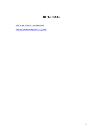 REFERENCES

http://www.elinindia.com/home.html
http://en.wikipedia.org/wiki/LED_lamps

33

 