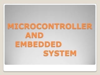 MICROCONTROLLER
AND
EMBEDDED
SYSTEM

 