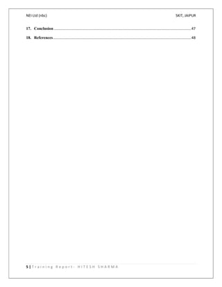 NEI Ltd (nbc) SKIT, JAIPUR
5 | T r a i n i n g R e p o r t - H I T E S H S H A R M A
17. Conclusion .........................................................................................................................................47
18. References..........................................................................................................................................48
 